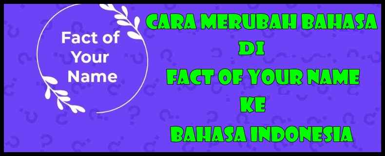 Cara Merubah Bahasa Di Fact Of Your Name