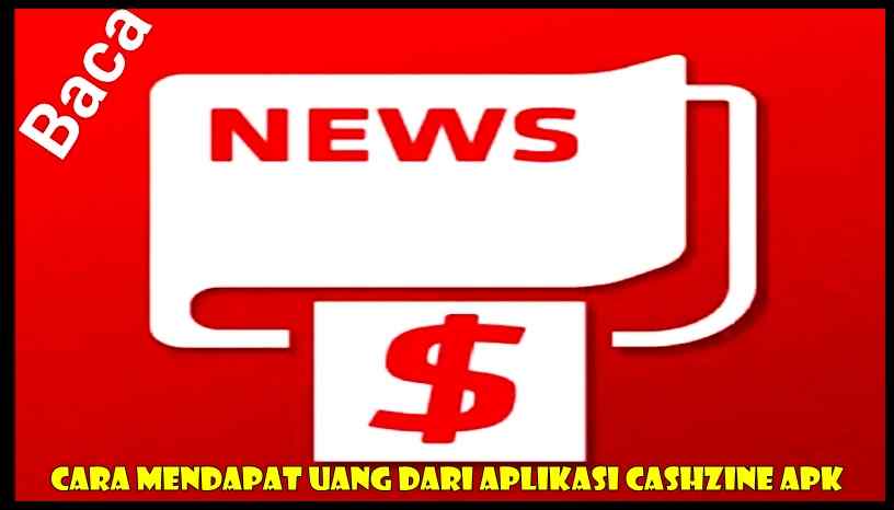 Cara Mendapat Uang Dari Aplikasi Cashzine Apk