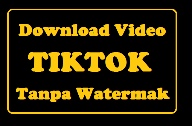 Cara Download Video Tiktok Tanpa Watermak