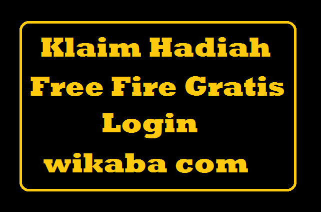 Klaim Hadiah Free Fire Login Wikaba Com