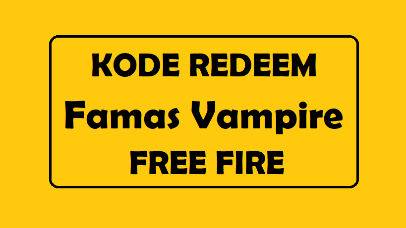 Kode Redeem Famas Vampire Free Fire