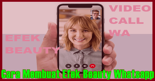 Tips Menggunakan Efek Beauty Di Whatsapp Video Call