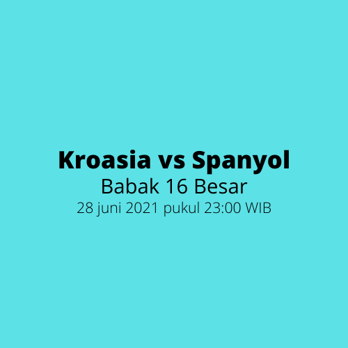 EURO 2020 - Babak 16 Besar, Kroasia vs Spanyol