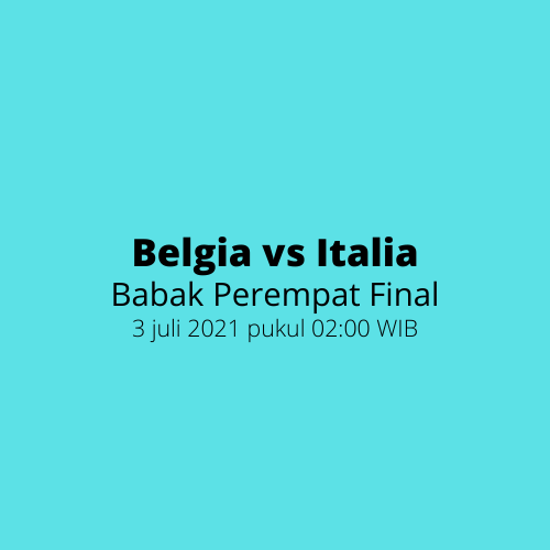EURO 2020 - Babak Perempat Final, Belgia vs Italia