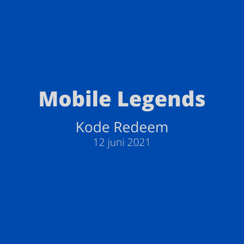 Kode Redeem Mobile Legends 12 Juni 2021