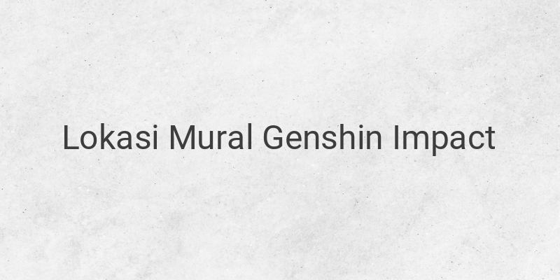 Lokasi Keberadaan Mural di Genshin Impact