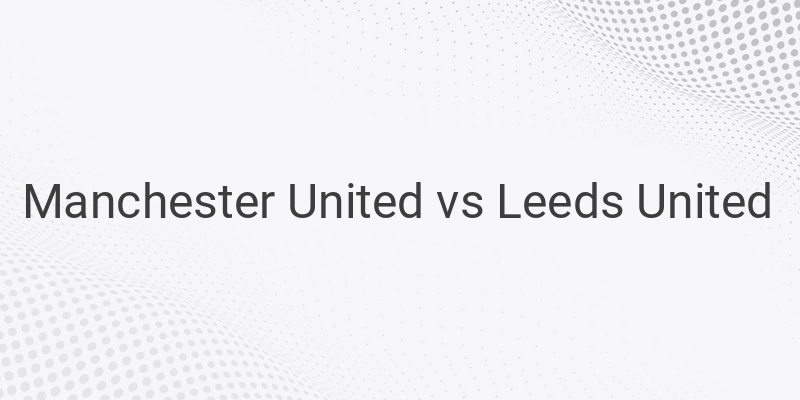 Link Live Streaming Mola TV Liga Inggris Manchester United vs Leeds