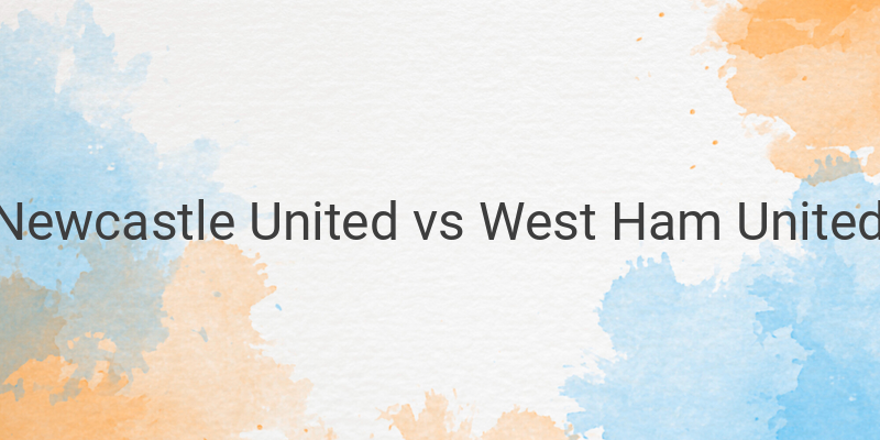 Inilah Link Live Streaming Liga Inggris Newcastle vs West Ham