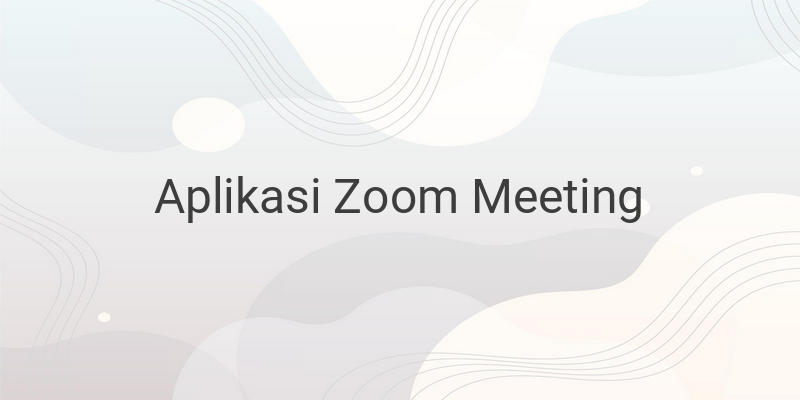 Cara Menggunakan Aplikasi Zoom Meeting di Ponsel dan PC