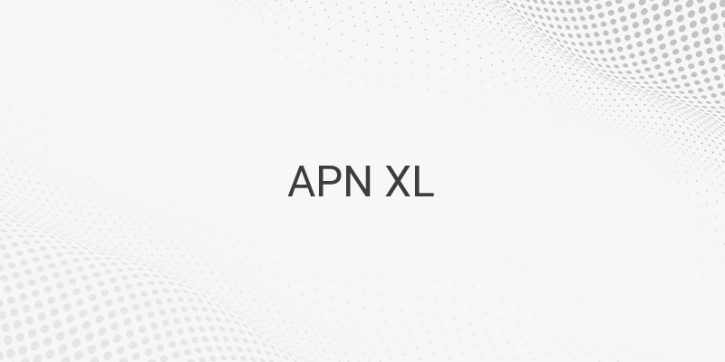 Cara Untuk Mengganti APN XL