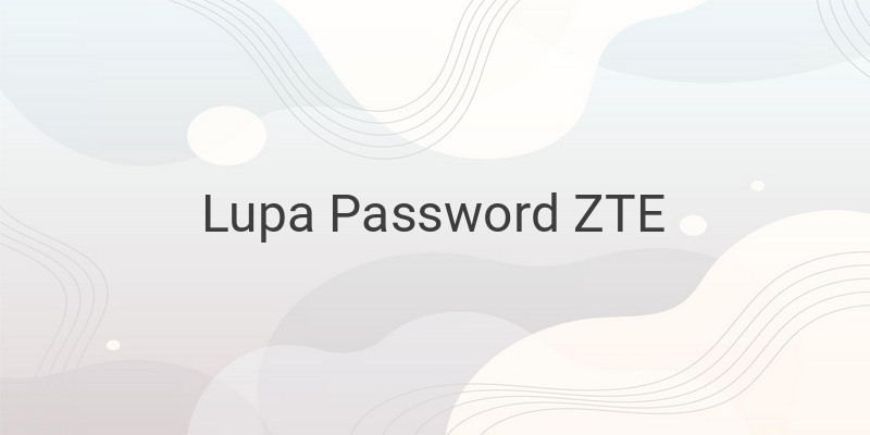 Lupa Password Wifi IndiHome ZTE