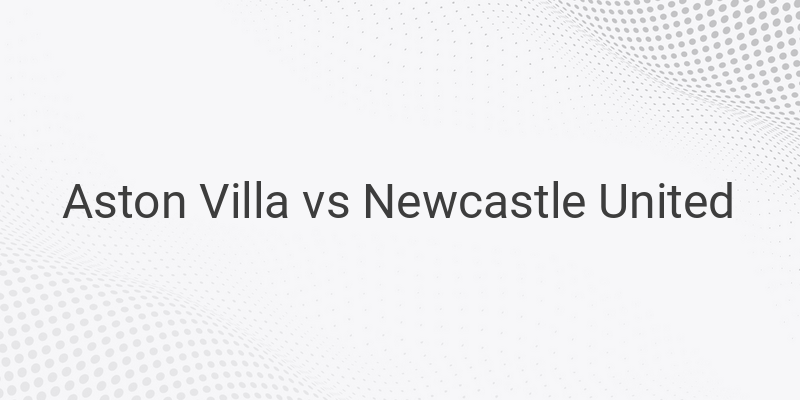 Live Streaming Villa vs Newcastle Liga Inggris Malam ini