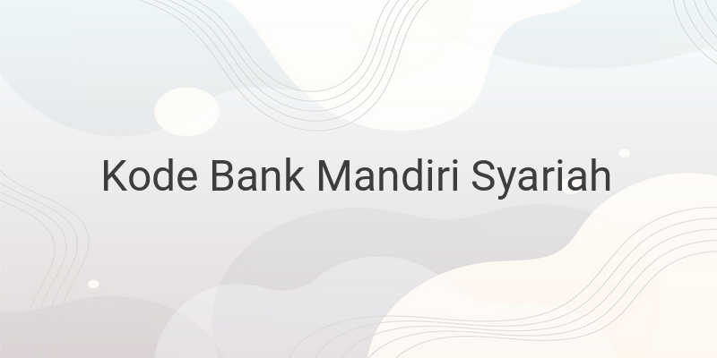 Kode Bank Mandiri Syariah untuk Melakukan Transfer Antar Bank