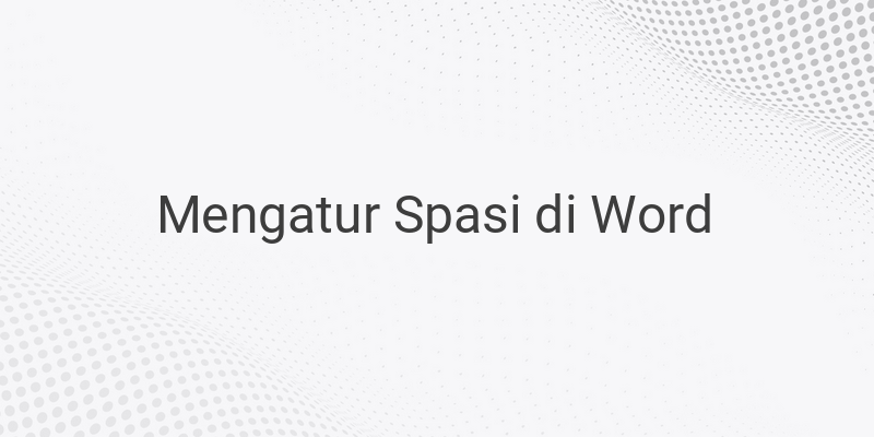 Cara Mengatur Jarak Spasi Baris di Microsoft Word