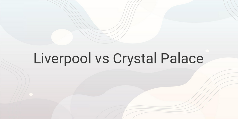 Live Streaming Liverpool vs Crystal Palace Liga Inggris Malam ini