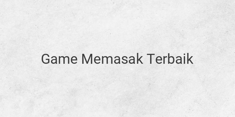 Game Memasak Terbaik 2021