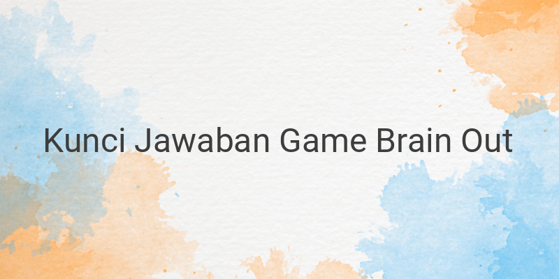 Kumpulan Kunci Jawaban Game Brain Out Level 1-185