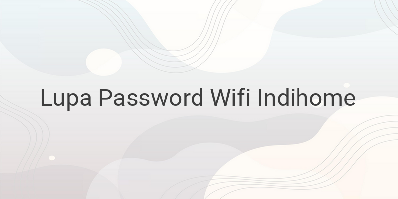 Lupa Password Wifi IndiHome