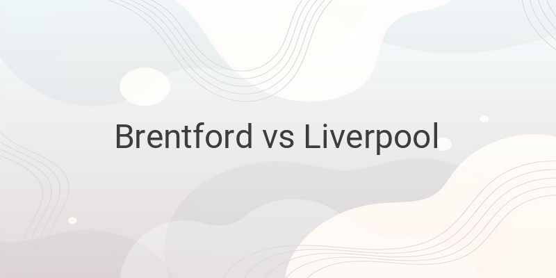 Link Live Streaming Liga Inggris Brentford vs Liverpool Malam ini