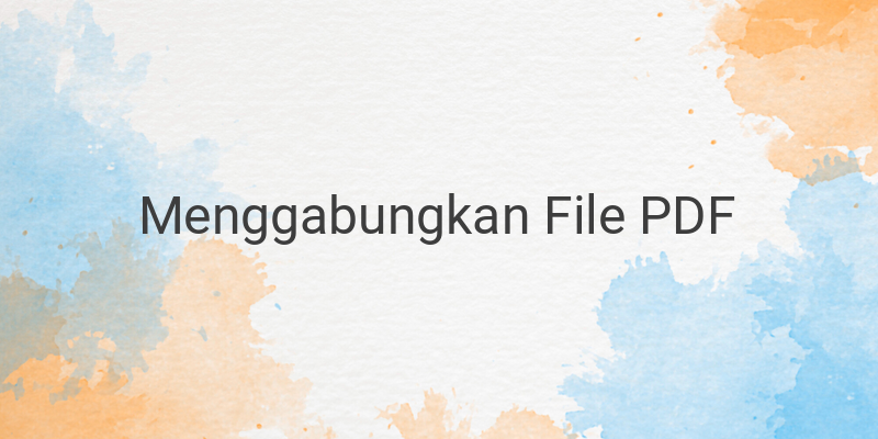 Cara Menggabungkan File PDF