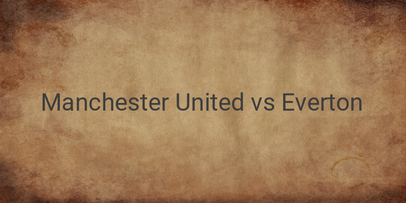 Link Live Streaming Liga Inggris Manchester United vs Everton Malam ini