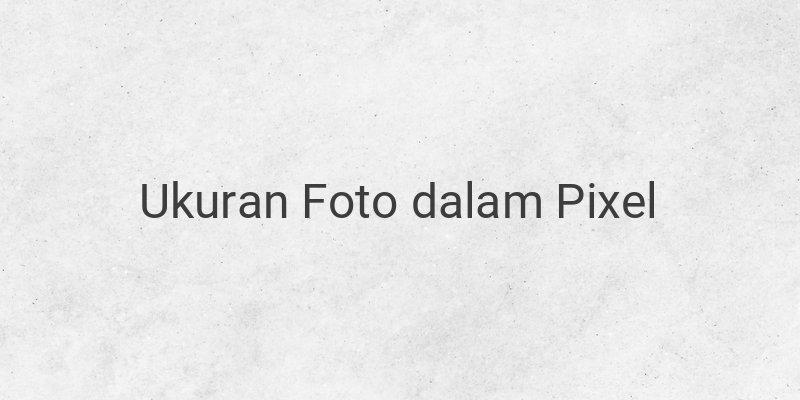 Ukuran Foto 3×4 Dalam Pixel