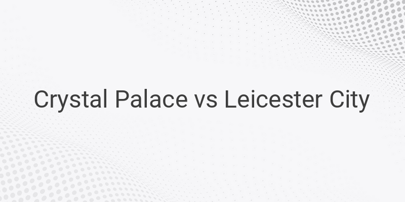 Live Streaming Crystal Palace vs Leicester Liga Inggris Malam ini