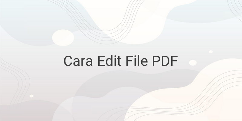 Cara Mengedit File PDF dengan Mudah Secara Online Maupun Offline