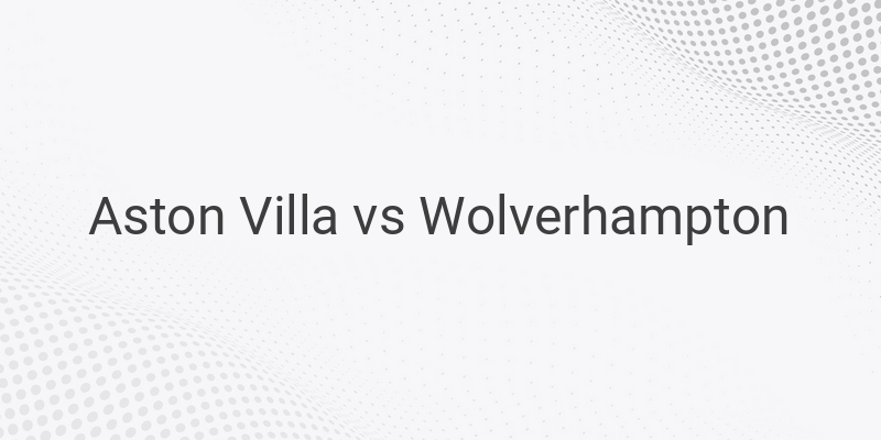 Link Live Streaming Liga Inggris Villa vs Wolves Malam ini