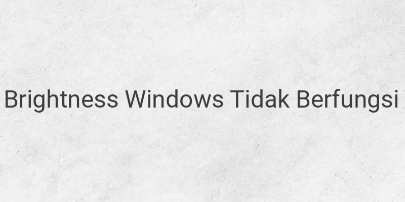 Cara Mengatasi Kecerahan Windows Tidak Berfungsi