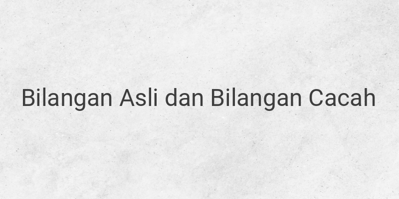 Mengenal Jenis-jenis Bilangan: Ada Bilangan Asli dan Cacah!