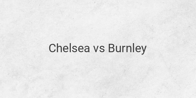 Live Streaming Chelsea vs Burnley Liga Inggris Malam ini
