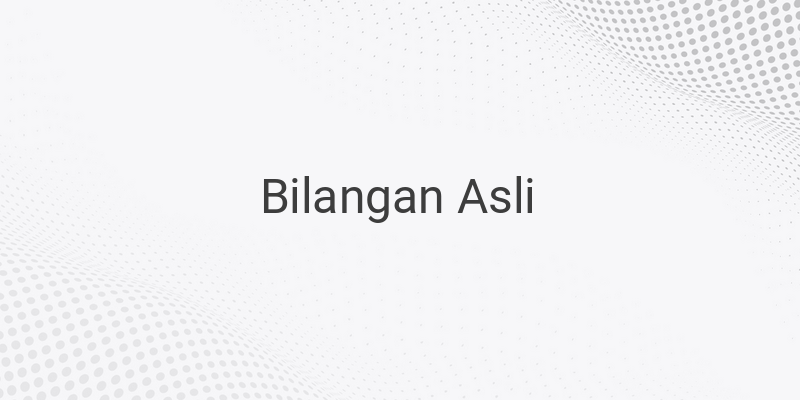 Bilangan Asli: Pengertian, Sejarah, dan Contohnya