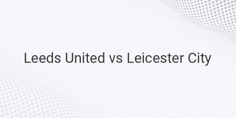 Link Live Streaming Liga Inggris Leeds vs Leicester Malam Ini