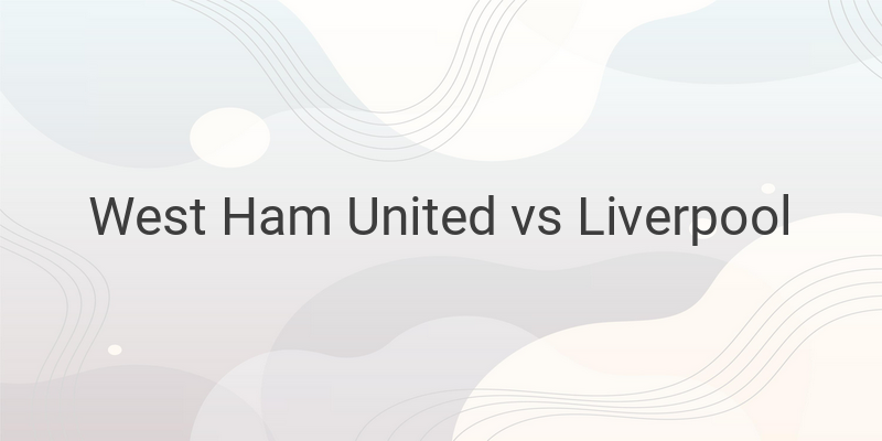 Link Live Streaming Mola TV Liga Inggris West Ham vs Liverpool