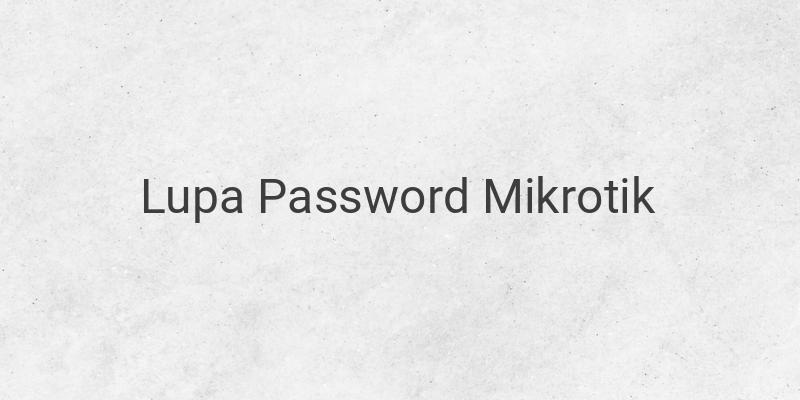 Cara Reset Password Mikrotik
