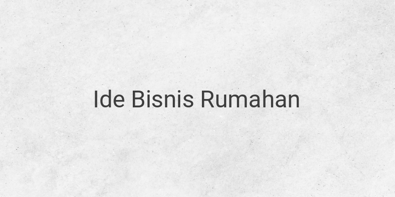 5 Ide Bisnis Rumahan Modal Hanya Rp100 Ribu