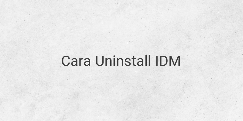 Cara Uninstall IDM Hingga Bersih Total