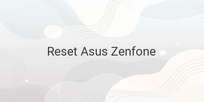 Cara Factory Reset HP Asus Zenfone