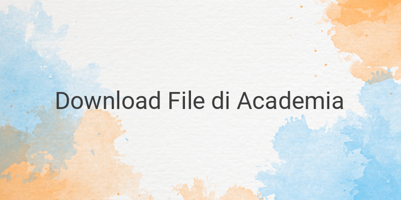 Cara Download File di Academia yang Wajib Kamu Ketahui