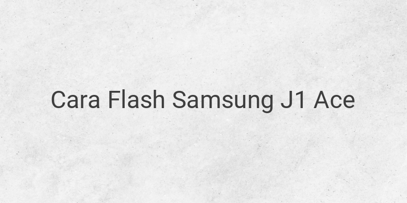 Cara Flash Samsung J1 Ace
