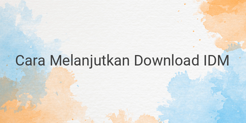 Terbukti! Inilah 4 Cara Melanjutkan Download IDM yang Gagal