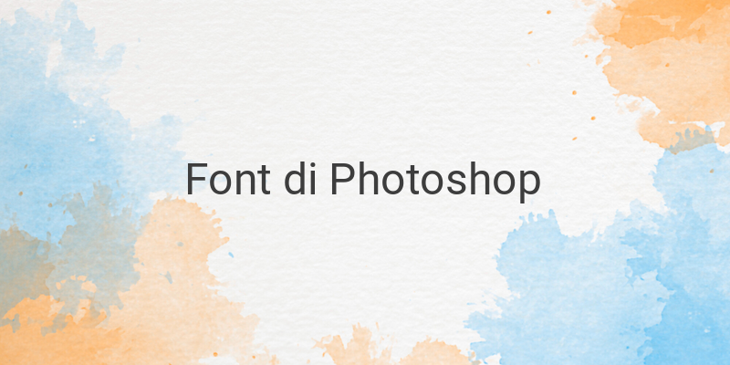 Cara Menambah Font di Photoshop Agar Terlihat lebih Keren Dan Kreatif