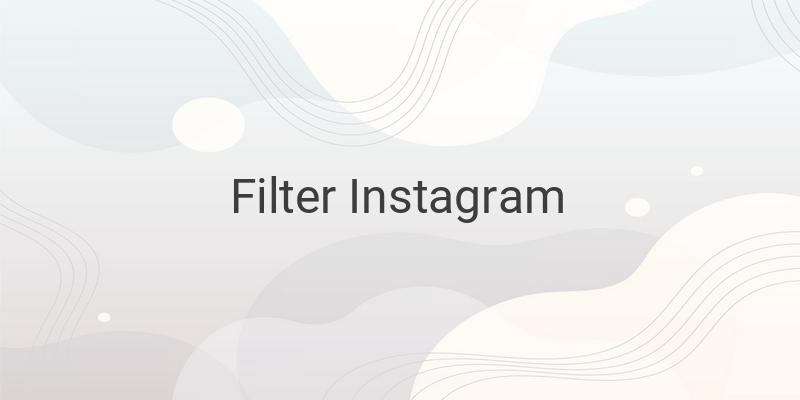 Filter IG Tiktok Yang Sedang nge-hits dan Viral