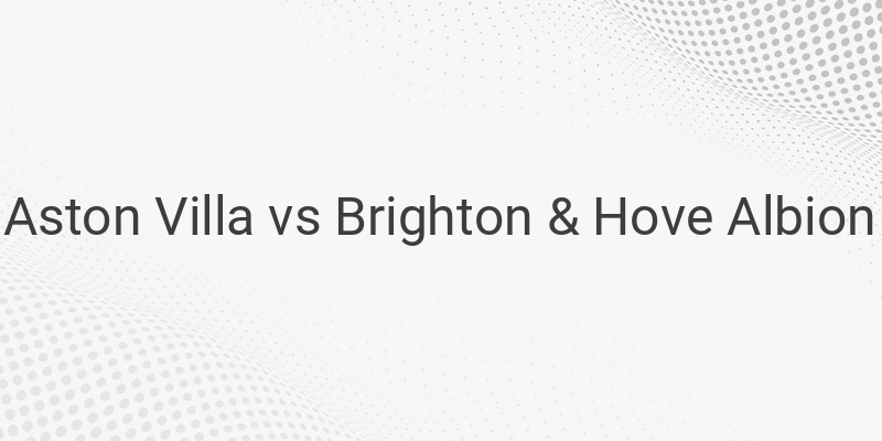 Inilah Link Live Streaming Liga Inggris Villa vs Brighton