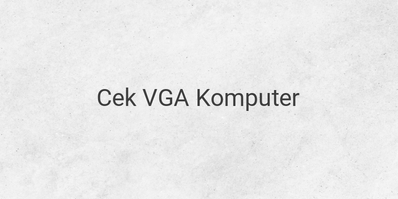 Cara Cek Kapasitas VGA Komputer