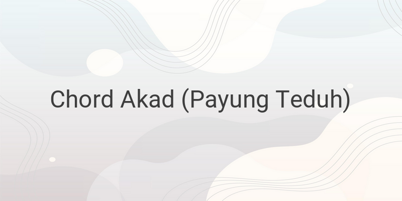 Chord Akad Payung Teduh, Lirik Lagu dan Daftar Albumnya