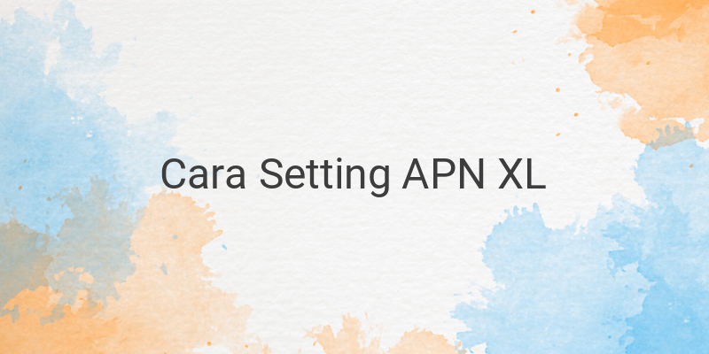 Cara Setting APN XL Tercepat di HP