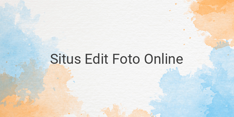 Kumpulan Situs Edit Foto Online Tanpa Ribet