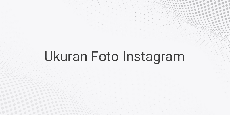 Ini Ukuran Foto dan Video untuk Feed di Instagram